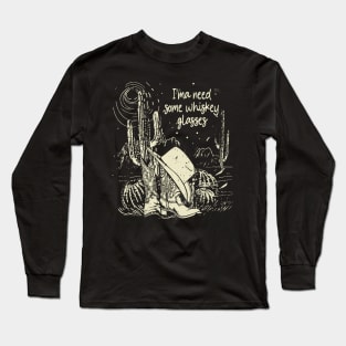 I'ma Need Some Whiskey Glasses Deserts Cactus Westerns Boots Long Sleeve T-Shirt